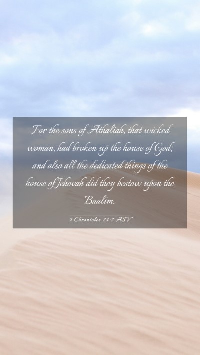Picture 03 - 2 Chronicles 24:7 ASV Mobile Phone Wallpaper - For the sons of Athaliah, that wicked woman, had - Mobile Bible Verse Wallpaper