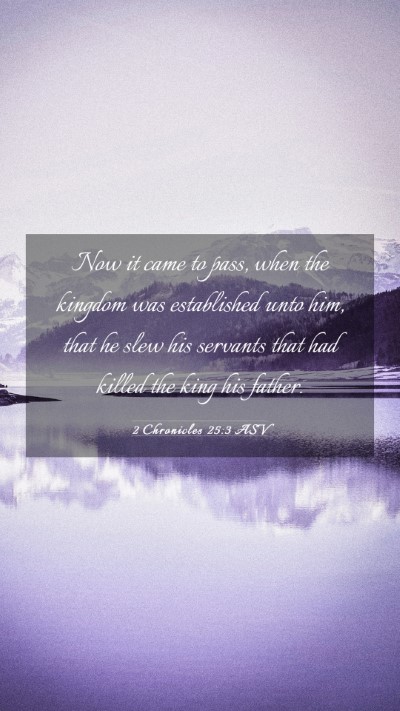 Picture 03 - 2 Chronicles 25:3 ASV Mobile Phone Wallpaper - Now it came to pass, when the kingdom was - Mobile Bible Verse Wallpaper