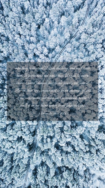 Picture 03 - 2 Chronicles 26:18 ASV Mobile Phone Wallpaper - and they withstood Uzziah the king, and said unto - Mobile Bible Verse Wallpaper