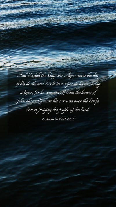 Picture 03 - 2 Chronicles 26:21 ASV Mobile Phone Wallpaper - And Uzziah the king was a leper unto the day of - Mobile Bible Verse Wallpaper