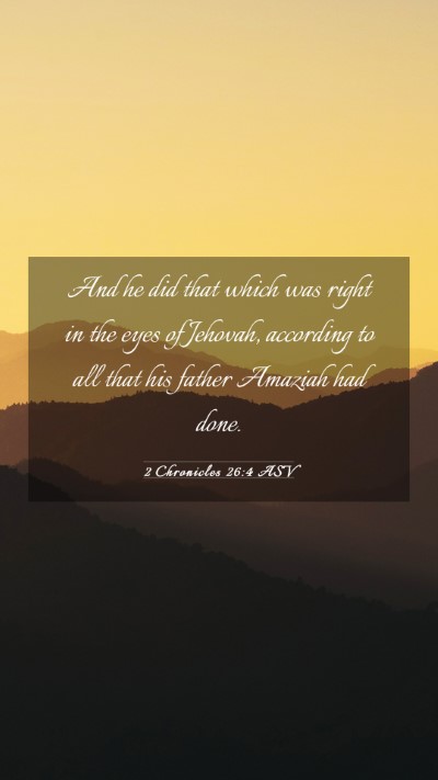 Picture 03 - 2 Chronicles 26:4 ASV Mobile Phone Wallpaper - And he did that which was right in the eyes of - Mobile Bible Verse Wallpaper