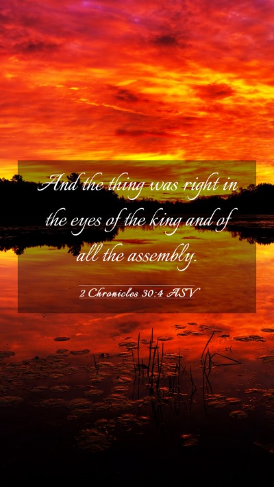 Picture 03 - 2 Chronicles 30:4 ASV Mobile Phone Wallpaper - And the thing was right in the eyes of the king - Mobile Bible Verse Wallpaper