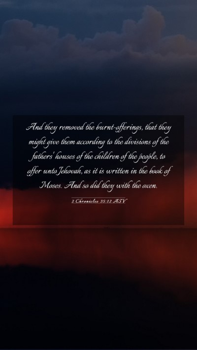 Picture 03 - 2 Chronicles 35:12 ASV Mobile Phone Wallpaper - And they removed the burnt-offerings, that they - Mobile Bible Verse Wallpaper