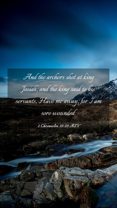 Picture 03 - 2 Chronicles 35:23 ASV Mobile Phone Wallpaper - And the archers shot at king Josiah; and the king - Mobile Bible Verse Wallpaper