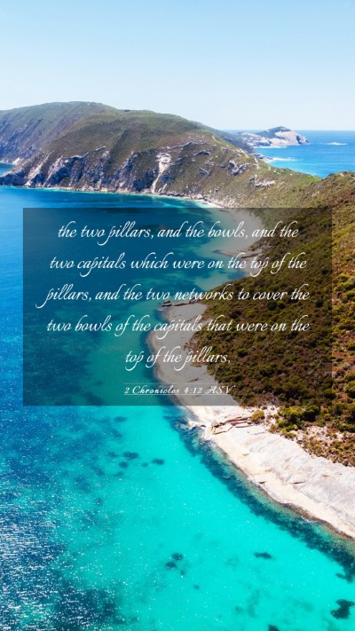Picture 03 - 2 Chronicles 4:12 ASV Mobile Phone Wallpaper - the two pillars, and the bowls, and the two - Mobile Bible Verse Wallpaper