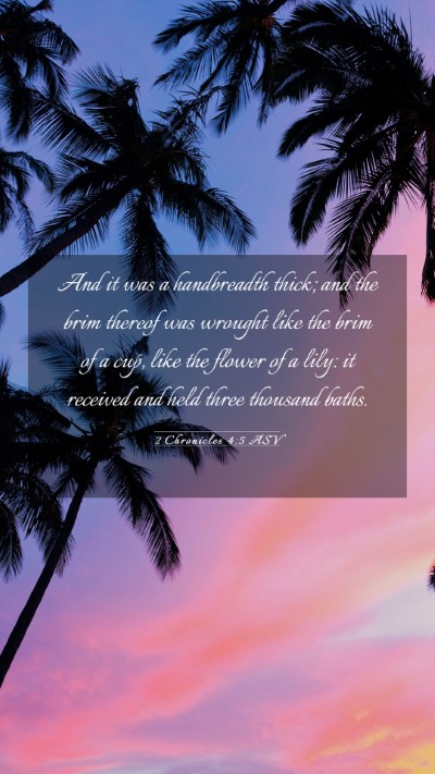 Picture 03 - 2 Chronicles 4:5 ASV Mobile Phone Wallpaper - And it was a handbreadth thick; and the brim - Mobile Bible Verse Wallpaper