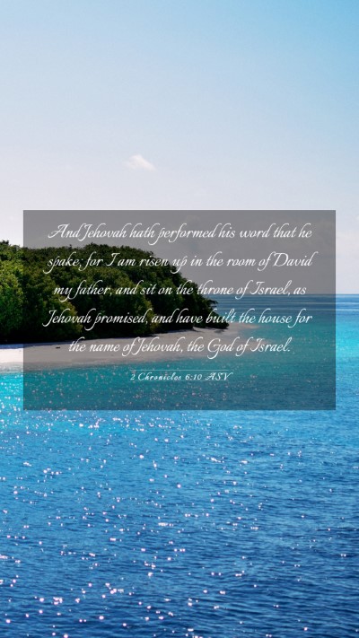 Picture 03 - 2 Chronicles 6:10 ASV Mobile Phone Wallpaper - And Jehovah hath performed his word that he - Mobile Bible Verse Wallpaper
