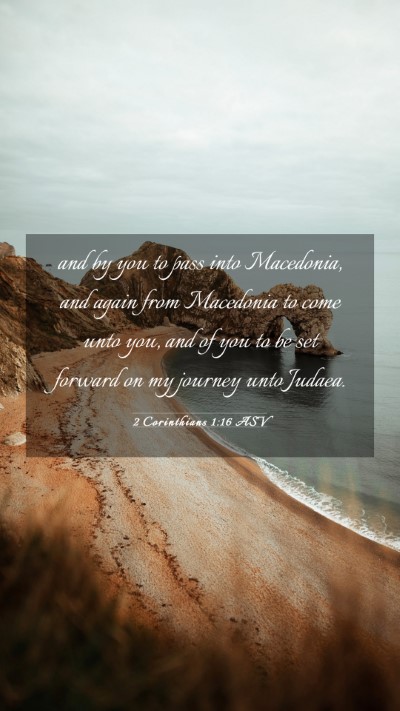 Picture 03 - 2 Corinthians 1:16 ASV Mobile Phone Wallpaper - and by you to pass into Macedonia, and again from - Mobile Bible Verse Wallpaper
