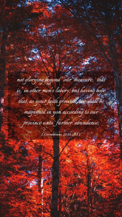 Picture 03 - 2 Corinthians 10:15 ASV Mobile Phone Wallpaper - not glorying beyond `our' measure, `that is,' in - Mobile Bible Verse Wallpaper