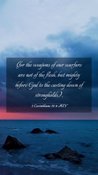 Picture 03 - 2 Corinthians 10:4 ASV Mobile Phone Wallpaper - (for the weapons of our warfare are not of the - Mobile Bible Verse Wallpaper