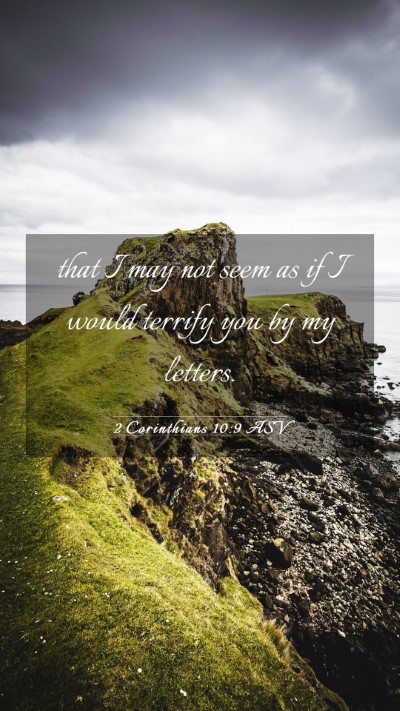 Picture 03 - 2 Corinthians 10:9 ASV Mobile Phone Wallpaper - that I may not seem as if I would terrify you by - Mobile Bible Verse Wallpaper