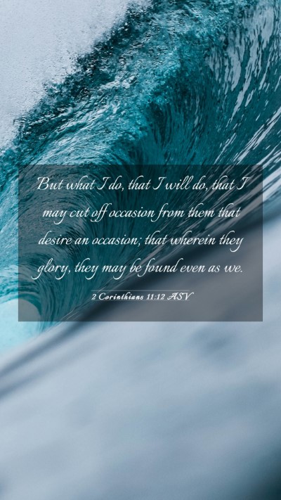 Picture 03 - 2 Corinthians 11:12 ASV Mobile Phone Wallpaper - But what I do, that I will do, that I may cut off - Mobile Bible Verse Wallpaper