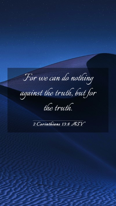 Picture 03 - 2 Corinthians 13:8 ASV Mobile Phone Wallpaper - For we can do nothing against the truth, but for - Mobile Bible Verse Wallpaper