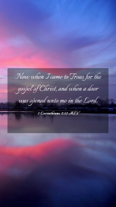 Picture 03 - 2 Corinthians 2:12 ASV Mobile Phone Wallpaper - Now when I came to Troas for the gospel of - Mobile Bible Verse Wallpaper