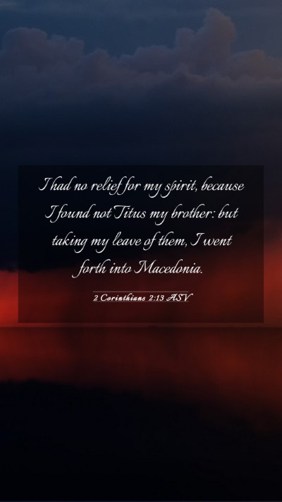 Picture 03 - 2 Corinthians 2:13 ASV Mobile Phone Wallpaper - I had no relief for my spirit, because I found - Mobile Bible Verse Wallpaper