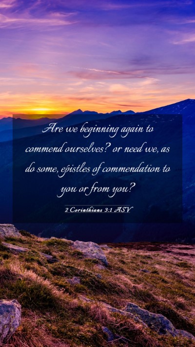 Picture 03 - 2 Corinthians 3:1 ASV Mobile Phone Wallpaper - Are we beginning again to commend ourselves? or - Mobile Bible Verse Wallpaper