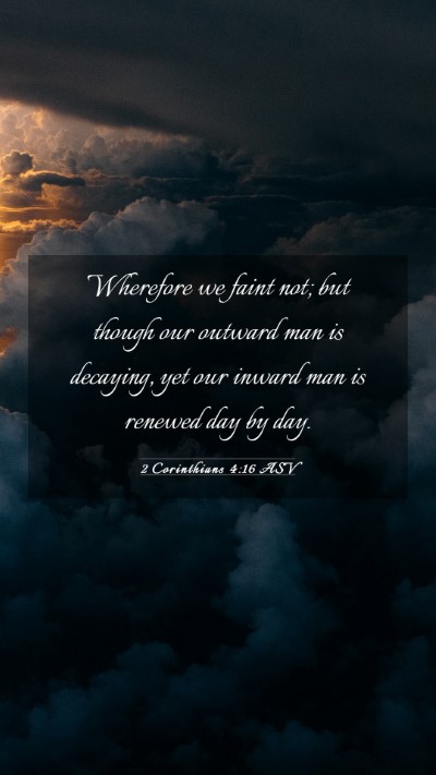 Picture 03 - 2 Corinthians 4:16 ASV Mobile Phone Wallpaper - Wherefore we faint not; but though our outward - Mobile Bible Verse Wallpaper