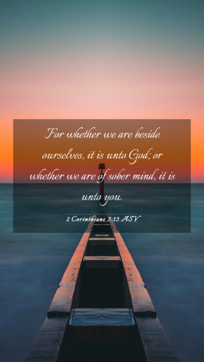 Picture 03 - 2 Corinthians 5:13 ASV Mobile Phone Wallpaper - For whether we are beside ourselves, it is unto - Mobile Bible Verse Wallpaper