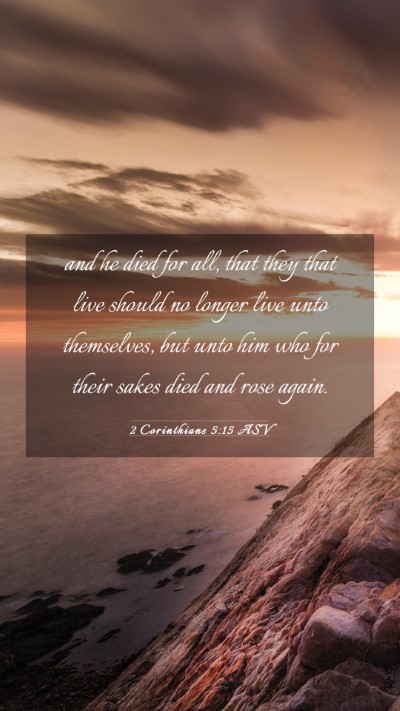 Picture 03 - 2 Corinthians 5:15 ASV Mobile Phone Wallpaper - and he died for all, that they that live should - Mobile Bible Verse Wallpaper