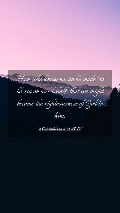 Picture 03 - 2 Corinthians 5:21 ASV Mobile Phone Wallpaper - Him who knew no sin he made `to be' sin on our - Mobile Bible Verse Wallpaper