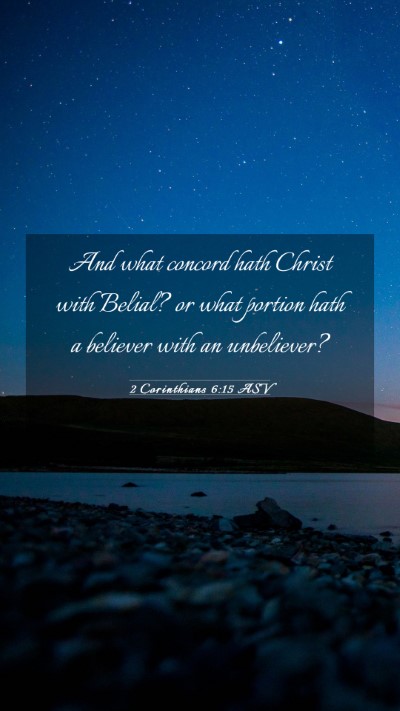 Picture 03 - 2 Corinthians 6:15 ASV Mobile Phone Wallpaper - And what concord hath Christ with Belial? or what - Mobile Bible Verse Wallpaper