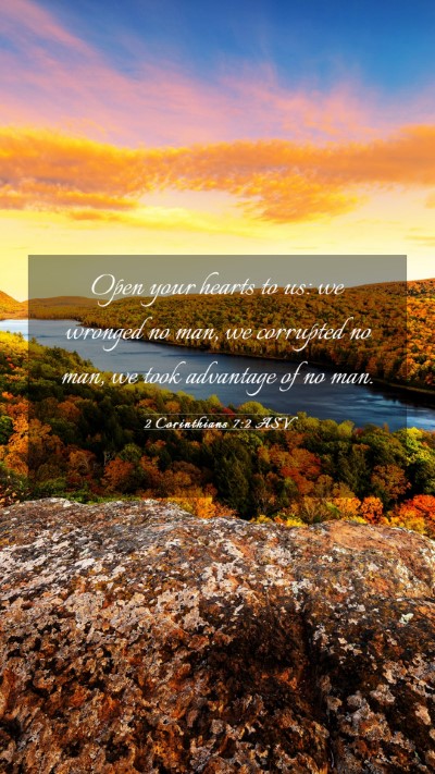 Picture 03 - 2 Corinthians 7:2 ASV Mobile Phone Wallpaper - Open your hearts to us: we wronged no man, we - Mobile Bible Verse Wallpaper