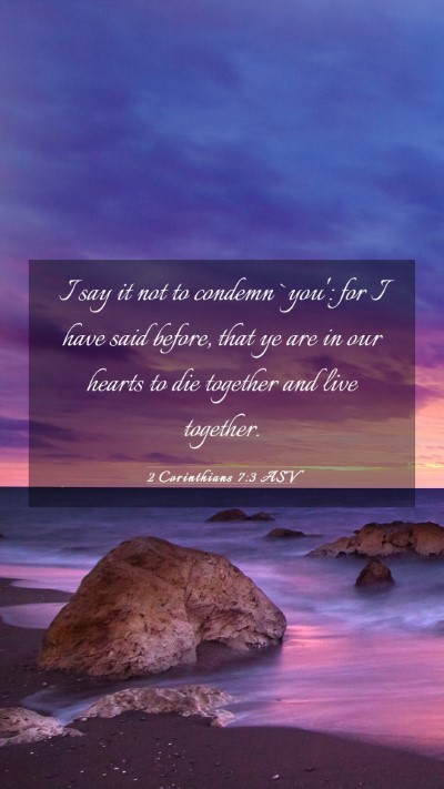 Picture 03 - 2 Corinthians 7:3 ASV Mobile Phone Wallpaper - I say it not to condemn `you': for I have said - Mobile Bible Verse Wallpaper