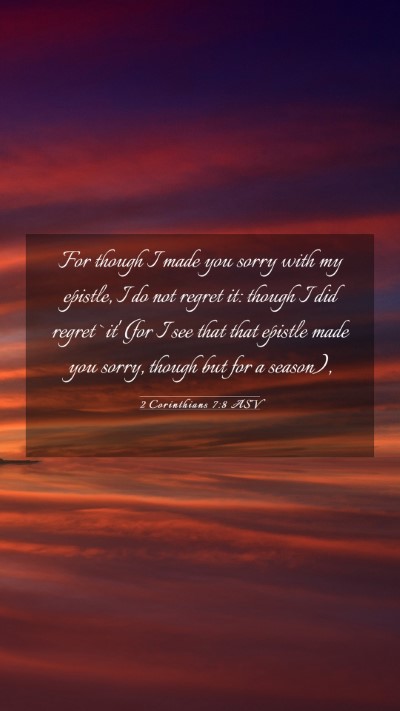 Picture 03 - 2 Corinthians 7:8 ASV Mobile Phone Wallpaper - For though I made you sorry with my epistle, I do - Mobile Bible Verse Wallpaper