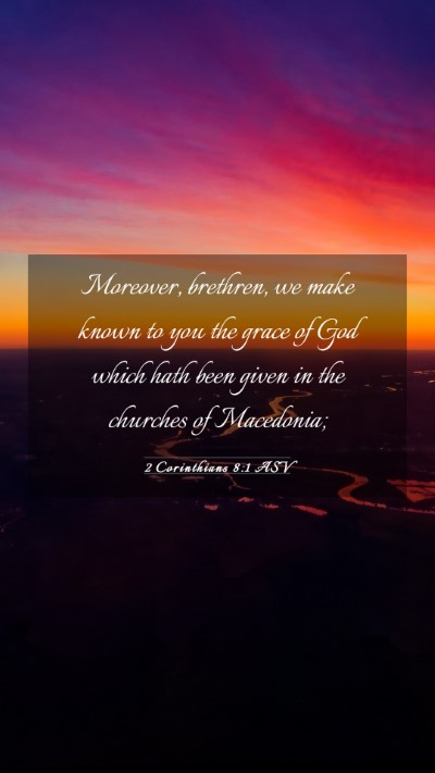 Picture 03 - 2 Corinthians 8:1 ASV Mobile Phone Wallpaper - Moreover, brethren, we make known to you the - Mobile Bible Verse Wallpaper