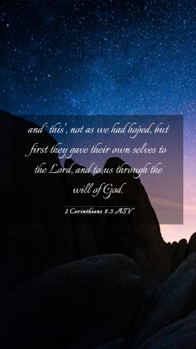 Picture 03 - 2 Corinthians 8:5 ASV Mobile Phone Wallpaper - and `this', not as we had hoped, but first they - Mobile Bible Verse Wallpaper