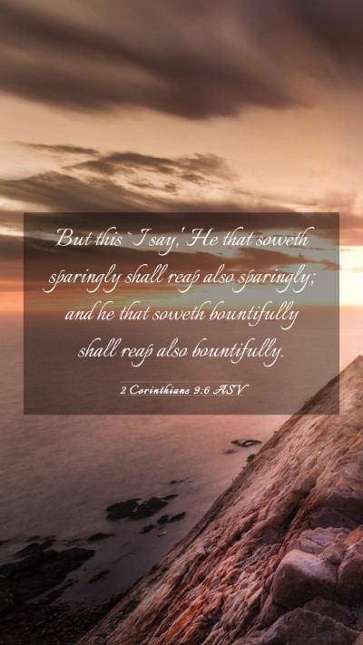 Picture 03 - 2 Corinthians 9:6 ASV Mobile Phone Wallpaper - But this `I say,' He that soweth sparingly shall - Mobile Bible Verse Wallpaper