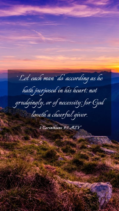 Picture 03 - 2 Corinthians 9:7 ASV Mobile Phone Wallpaper - `Let' each man `do' according as he hath purposed - Mobile Bible Verse Wallpaper