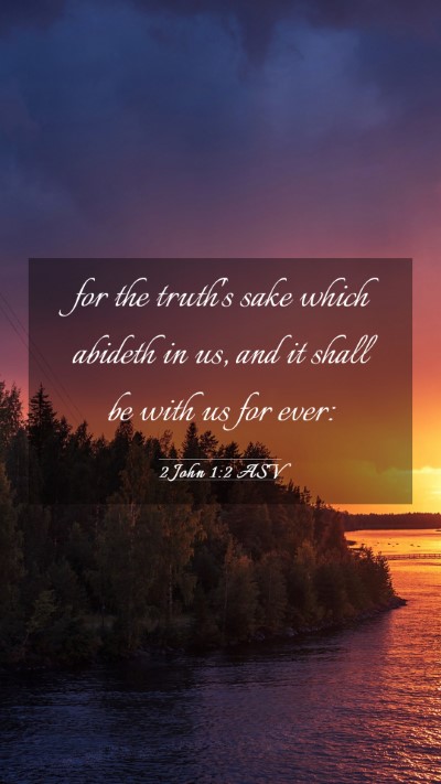 Picture 03 - 2 John 1:2 ASV Mobile Phone Wallpaper - for the truth's sake which abideth in us, and it - Mobile Bible Verse Wallpaper