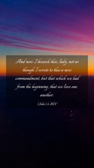 Picture 03 - 2 John 1:5 ASV Mobile Phone Wallpaper - And now I beseech thee, lady, not as though I - Mobile Bible Verse Wallpaper