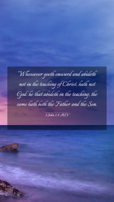 Picture 03 - 2 John 1:9 ASV Mobile Phone Wallpaper - Whosoever goeth onward and abideth not in the - Mobile Bible Verse Wallpaper