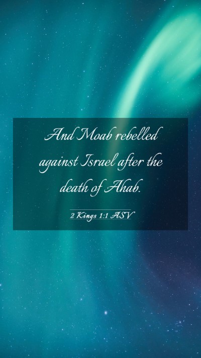 Picture 03 - 2 Kings 1:1 ASV Mobile Phone Wallpaper - And Moab rebelled against Israel after the death - Mobile Bible Verse Wallpaper