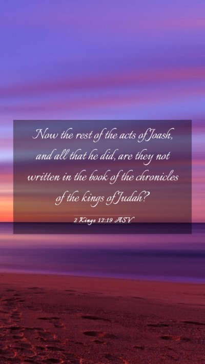 Picture 03 - 2 Kings 12:19 ASV Mobile Phone Wallpaper - Now the rest of the acts of Joash, and all that - Mobile Bible Verse Wallpaper