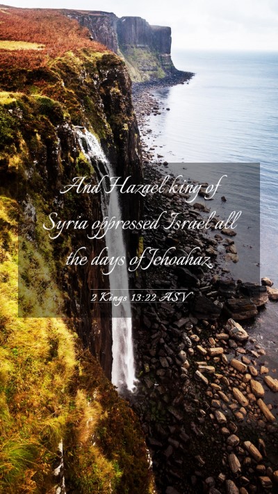 Picture 03 - 2 Kings 13:22 ASV Mobile Phone Wallpaper - And Hazael king of Syria oppressed Israel all the - Mobile Bible Verse Wallpaper