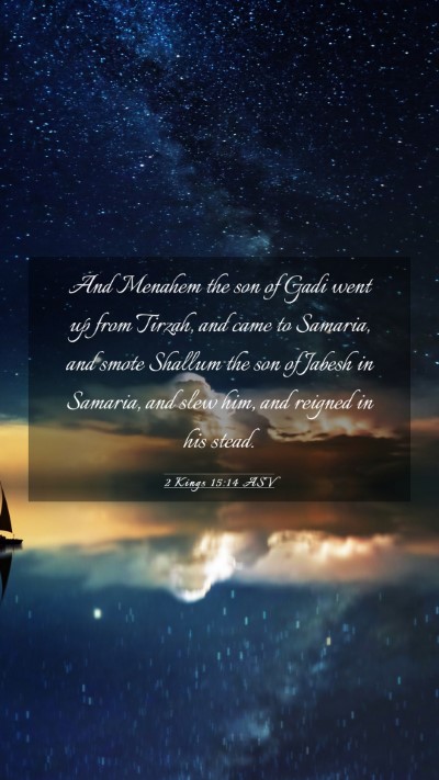 Picture 03 - 2 Kings 15:14 ASV Mobile Phone Wallpaper - And Menahem the son of Gadi went up from Tirzah, - Mobile Bible Verse Wallpaper
