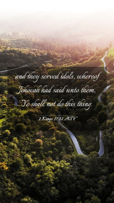 Picture 03 - 2 Kings 17:12 ASV Mobile Phone Wallpaper - and they served idols, whereof Jehovah had said - Mobile Bible Verse Wallpaper