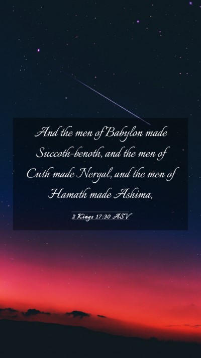 Picture 03 - 2 Kings 17:30 ASV Mobile Phone Wallpaper - And the men of Babylon made Succoth-benoth, and - Mobile Bible Verse Wallpaper