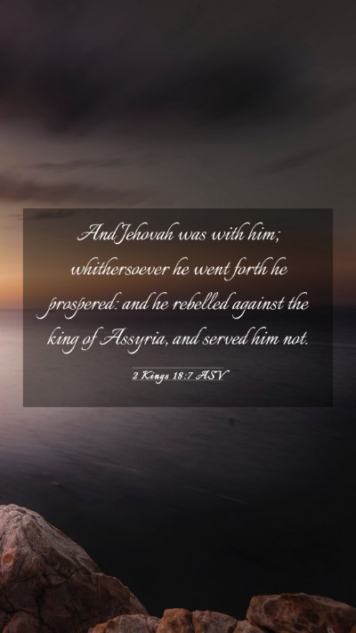 Picture 03 - 2 Kings 18:7 ASV Mobile Phone Wallpaper - And Jehovah was with him; whithersoever he went - Mobile Bible Verse Wallpaper