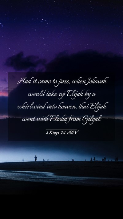 Picture 03 - 2 Kings 2:1 ASV Mobile Phone Wallpaper - And it came to pass, when Jehovah would take up - Mobile Bible Verse Wallpaper