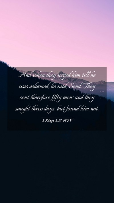 Picture 03 - 2 Kings 2:17 ASV Mobile Phone Wallpaper - And when they urged him till he was ashamed, he - Mobile Bible Verse Wallpaper