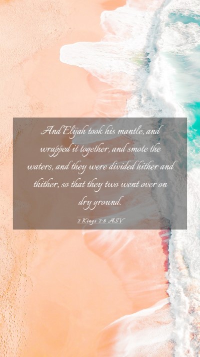 Picture 03 - 2 Kings 2:8 ASV Mobile Phone Wallpaper - And Elijah took his mantle, and wrapped it - Mobile Bible Verse Wallpaper