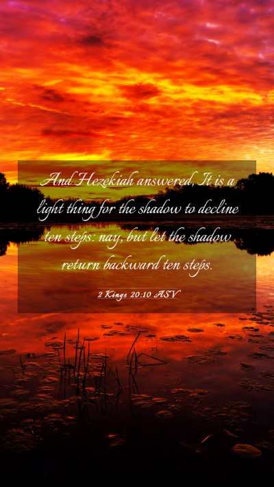 Picture 03 - 2 Kings 20:10 ASV Mobile Phone Wallpaper - And Hezekiah answered, It is a light thing for - Mobile Bible Verse Wallpaper