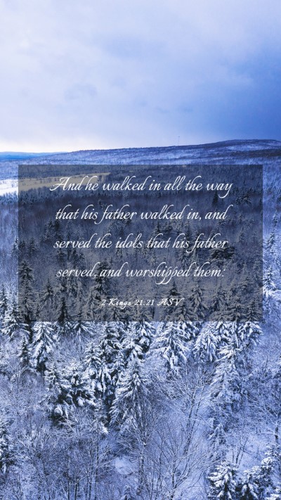 Picture 03 - 2 Kings 21:21 ASV Mobile Phone Wallpaper - And he walked in all the way that his father - Mobile Bible Verse Wallpaper