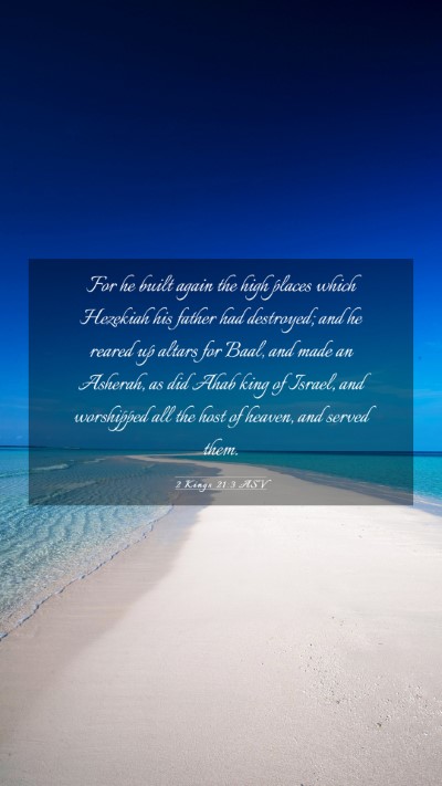 Picture 03 - 2 Kings 21:3 ASV Mobile Phone Wallpaper - For he built again the high places which Hezekiah - Mobile Bible Verse Wallpaper