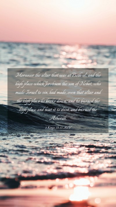 Picture 03 - 2 Kings 23:15 ASV Mobile Phone Wallpaper - Moreover the altar that was at Beth-el, and the - Mobile Bible Verse Wallpaper