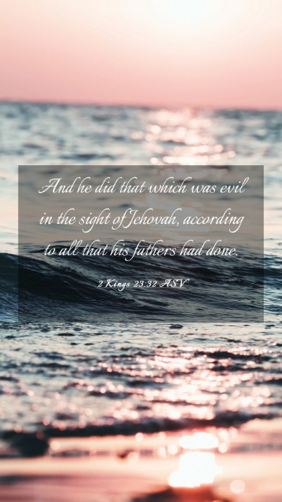 Picture 03 - 2 Kings 23:32 ASV Mobile Phone Wallpaper - And he did that which was evil in the sight of - Mobile Bible Verse Wallpaper